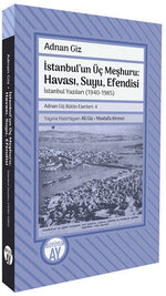 İstanbul'un Üç Meşhuru: Havası, Suyu, Efendisi / İstanbul Yazıları (1940-1988) (Adnan Giz Bütün Eserleri: 4)