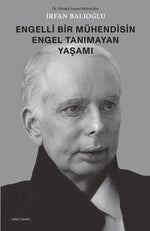 İrfan Balioğlu – Engelli Bir Mühendisin Engel Tanımayan Yaşamı