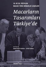 Macarların Tasarımları Türkiye’de – 19. ve 20. Yüzyılda Macar-Türk Mimarlık İlişkileri