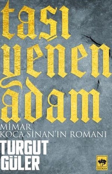 Taşı Yenen Adam - Mimar Koca Sinan'ın Romanı