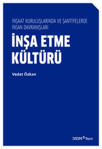 İnşa Etme Kültürü – İnşaat Kuruluşlarında ve Şantiyelerde İnsan Davranışları