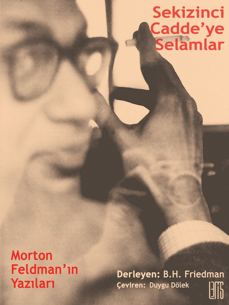 Sekizinci Cadde'ye Selamlar - Morton Feldman'in Yazıları