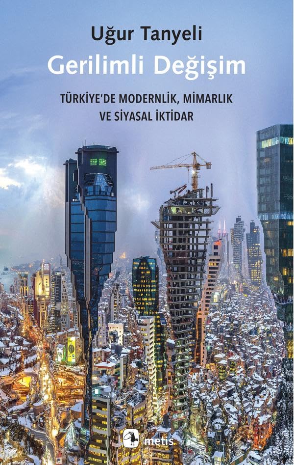 Gerilimli Değişim: Türkiye’de Modernlik, Mimarlık ve Siyasal İktidar