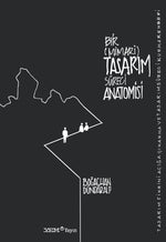 Bir (Mimari) Tasarım Süreci Anatomisi – Tasarım Fikrini Açığa Çıkarma ve Tasarım Süreci Kurma Rehberi
