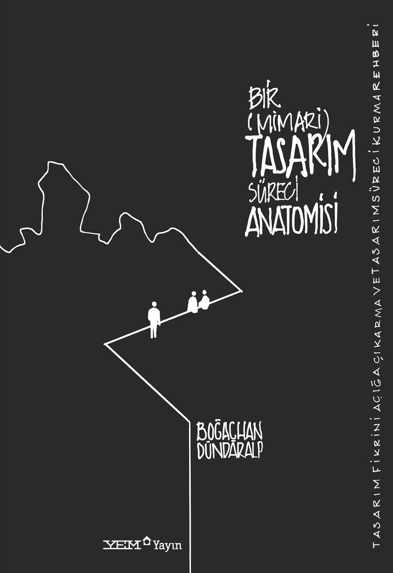 Bir (Mimari) Tasarım Süreci Anatomisi – Tasarım Fikrini Açığa Çıkarma ve Tasarım Süreci Kurma Rehberi
