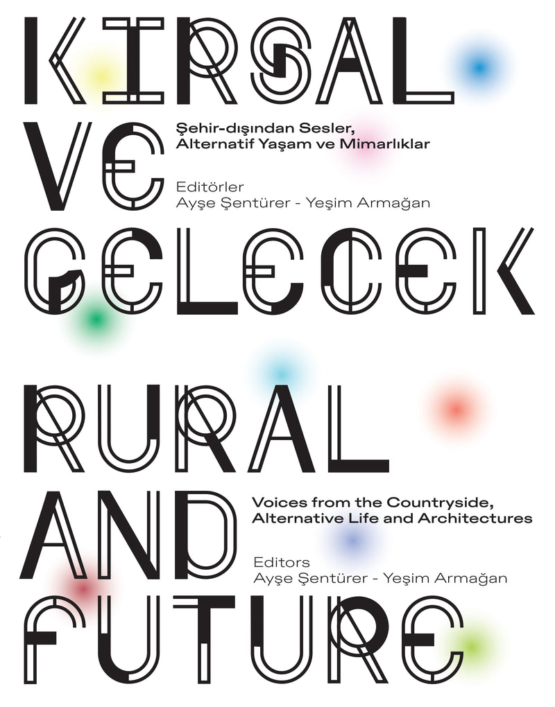Kırsal ve Gelecek: Şehir-Dışından Sesler, Alternatif Yaşam ve Mimarlıklar / Rural and Future: Voices from the Countryside, Alternative Life and Architectures
