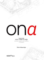 ONA - Tasarımda Kültür, Mekân ve Doğa / Culture, Space and Nature in Design