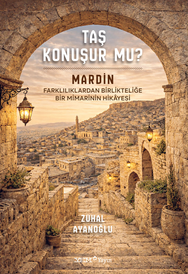 Taş Konuşur Mu? - MARDİN: Farklılıklardan Birlikteliğe Bir Mimarinin Hikâyesi