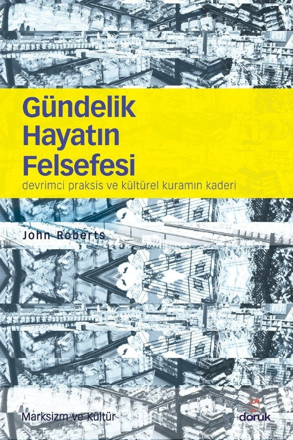 Gündelik Hayatın Felsefesi: Devrimci Praksis ve Kültürel Kuramın Kaderi