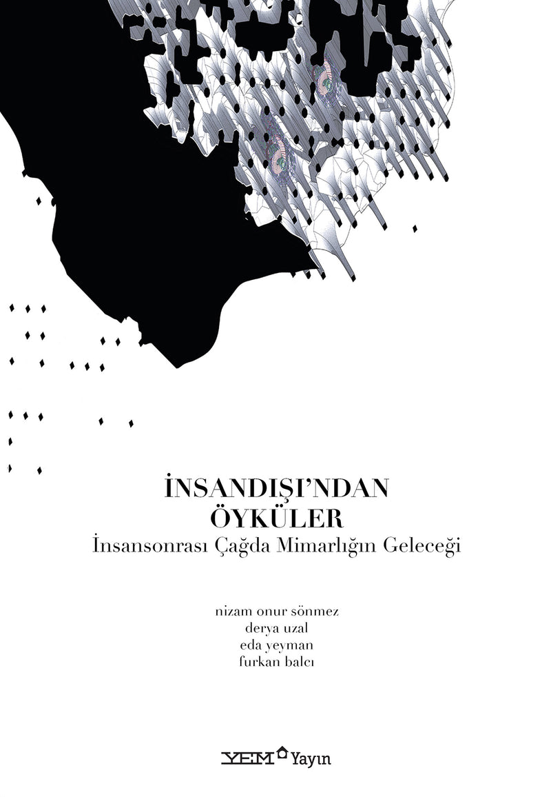 İnsandışı'ndan Öyküler: İnsansonrası Çağda Mimarlığın Geleceği