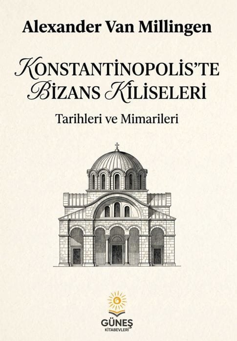 Konstantinopolis'te Bizans Kiliseleri - Tarihleri ve Mimarileri