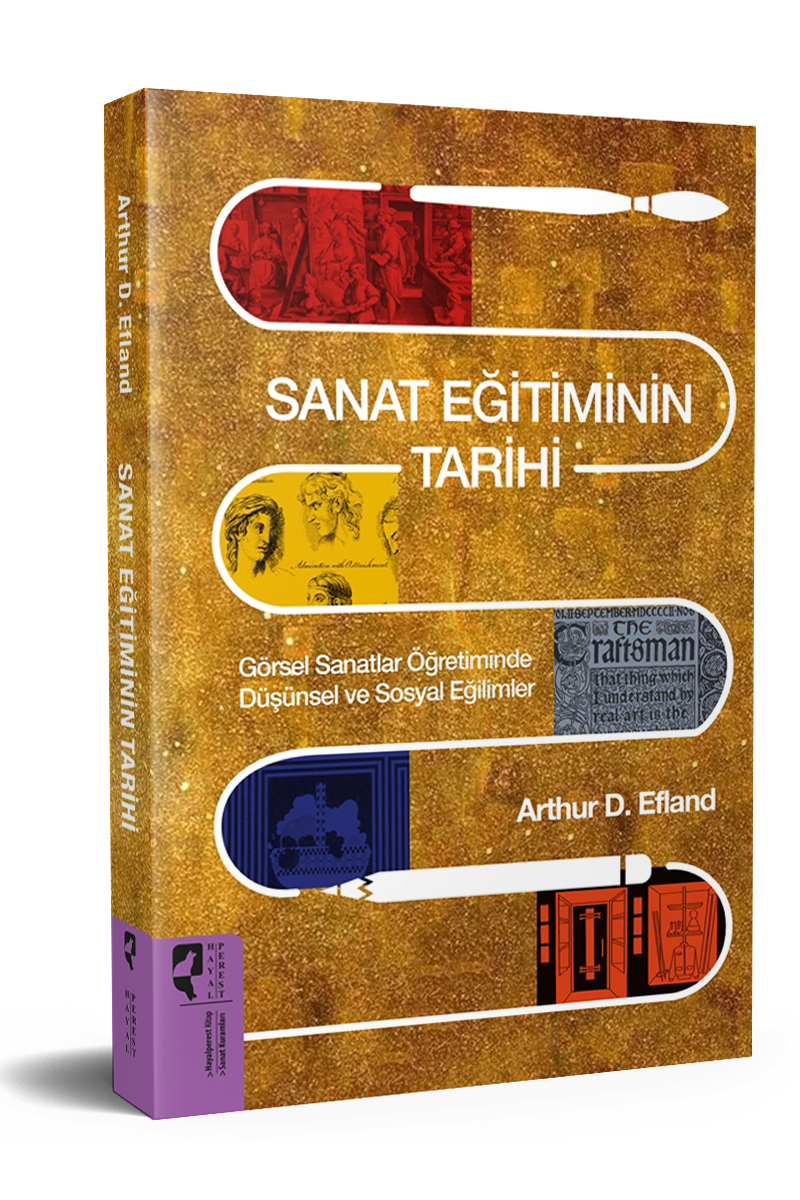 Sanat Eğitiminin Tarihi - Görsel Sanatlar Öğretiminde Düşünsel ve Sosyal Eğilimler