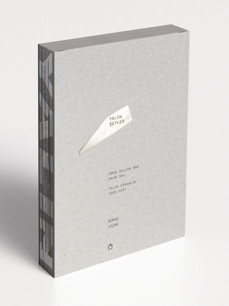 YALIN ŞEYLER – Ömer Selçuk Baz, Okan Bal, Yalın Mimarlık (2005-2025)