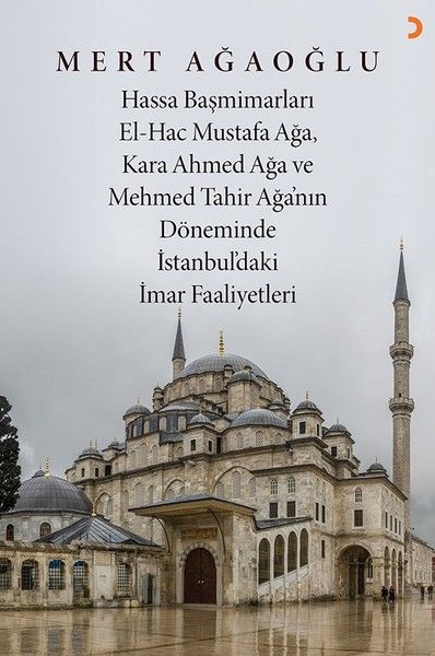 Hassa Başmimarları El-Hac Mustafa Ağa, Kara Ahmed Ağa ve Mehmed Tahir Ağa'nın Döneminde İstanbul'daki İmar Faaliyetleri